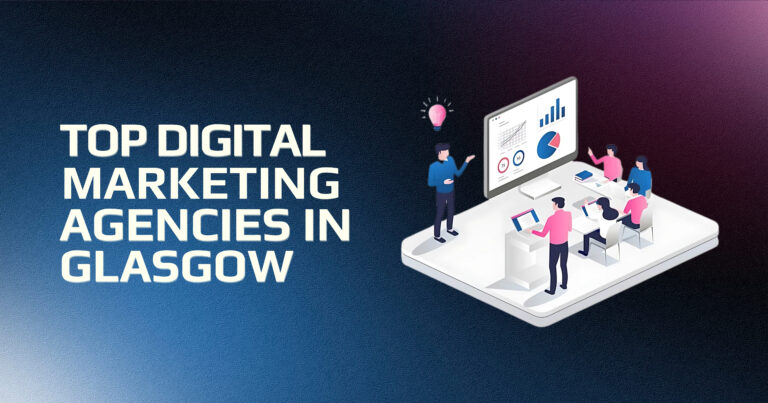 Top 5 digital marketing agencies in Glasgow to boost your online presence